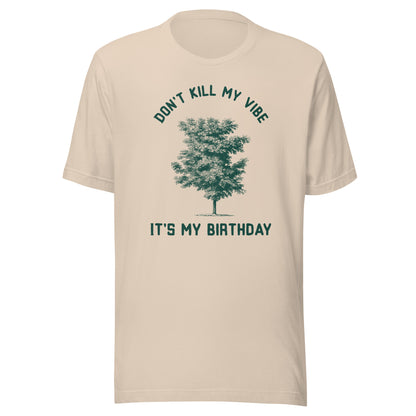 Tree Tee: Don't Kill My Vibe It's My Birthday