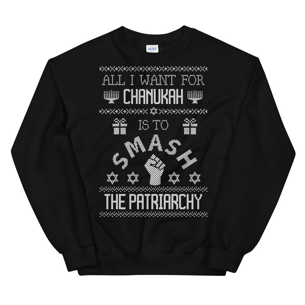 All I Want for Chanukah is to Smash the Patriarchy - Empowering Ugly Sweater Style Sweatshirt