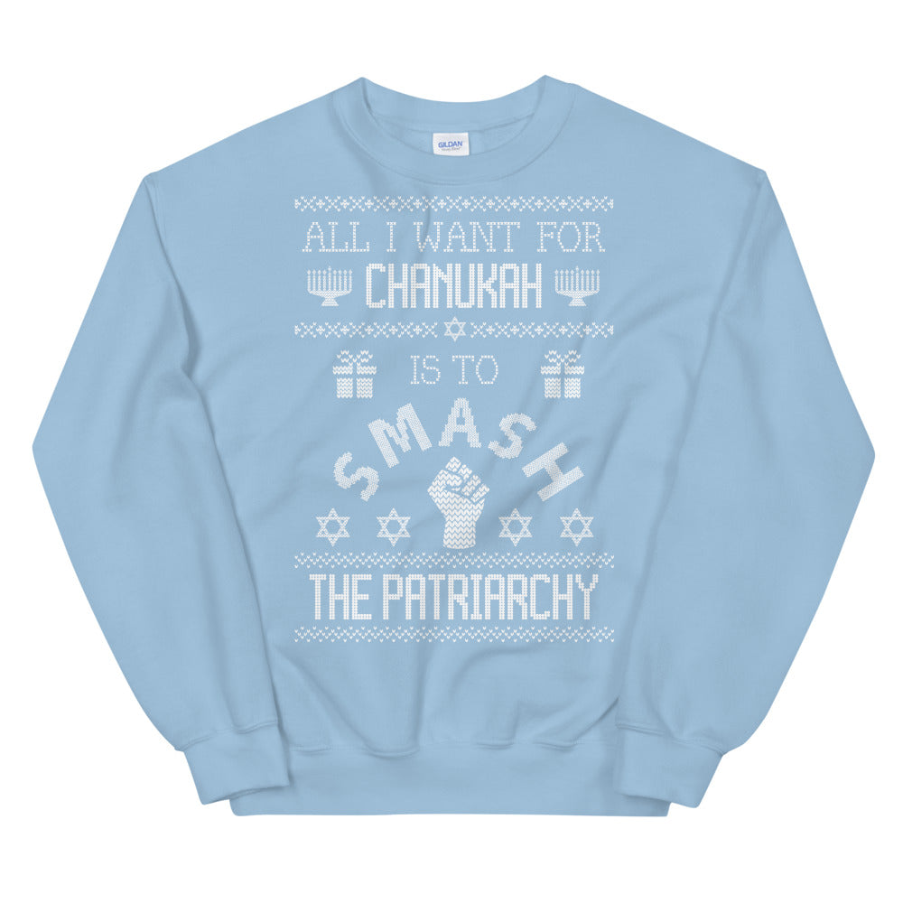 All I Want for Chanukah is to Smash the Patriarchy - Empowering Ugly Sweater Style Sweatshirt