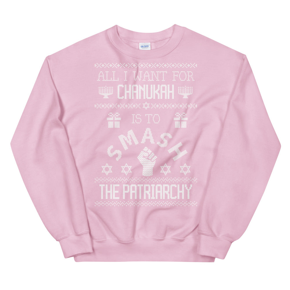 All I Want for Chanukah is to Smash the Patriarchy - Empowering Ugly Sweater Style Sweatshirt